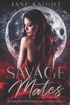 Savage Mates: A Dark Reverse Harem Romance by Knight, Jane