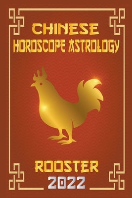 Rooster Chinese Horoscope & Astrology 2022 by Shui, Zhouyi Feng
