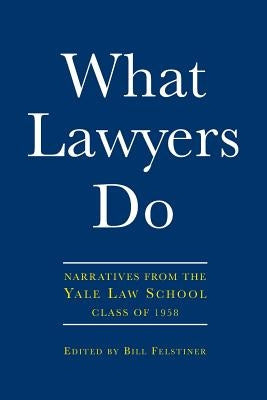 What Lawyers Do by Felstiner, Bill