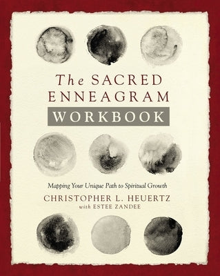 The Sacred Enneagram Workbook: Mapping Your Unique Path to Spiritual Growth by Heuertz, Christopher L.