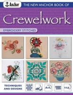 The New Anchor Book of Crewelwork Embroidery Stitches: Techniques and Designs by Anchor Book