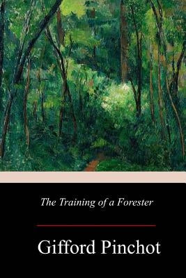 The Training of a Forester Paperback Createspace Independent Publishing Platform