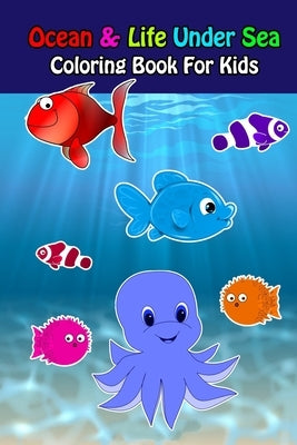 Ocean And Life Under Sea Coloring Book For Kids: Ocean Animals Sea Creatures Fish For Toddlers, Kid, Baby, Early Learning, PreSchool, ... Easy For Boy by Time, Fish