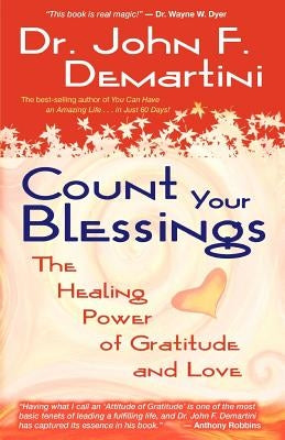 Count Your Blessings: The Healing Power of Gratitude and Love by Demartini, John F.