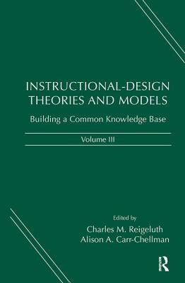 Instructional-Design Theories and Models, Volume III: Building a Common Knowledge Base by Reigeluth, Charles M.