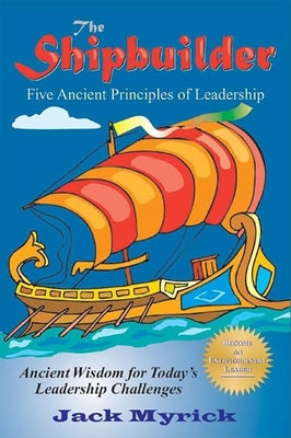 The Shipbuilder: Five Ancient Principles of Leadership Paperback Quill Driver Books