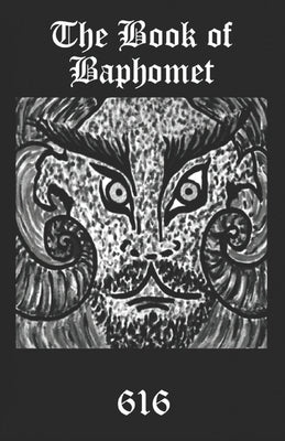 The Book of Baphomet: A wild excursion into Eliphas Levi's image, the Black Man of the Witches' Sabbat and all things diabolically goatish! by 616srm, Aionic Star