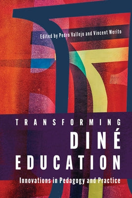 Transforming Diné Education: Innovations in Pedagogy and Practice by Vallejo, Pedro