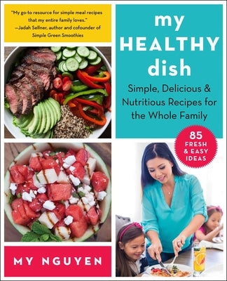 My Healthy Dish: Simple, Delicious & Nutritious Recipes for the Whole Family Paperback Skyhorse Publishing