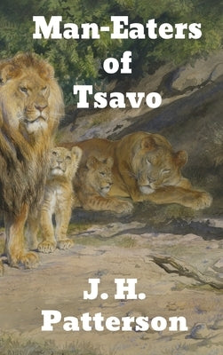 The Man-Eaters of Tsavo: and Other East African Adventures by Patterson, J. H.