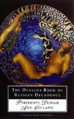 The Dedalus Book of Russian Decadence: Perversity, Despair and Collapse by Lodge, Kirsten