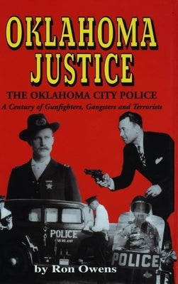 Oklahoma Justice: A Century of Gunfighters, Gangsters and Terrorists by Owens, Ron