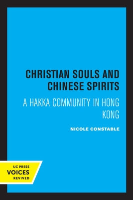 Christian Souls and Chinese Spirits: A Hakka Community in Hong Kong by Constable, Nicole