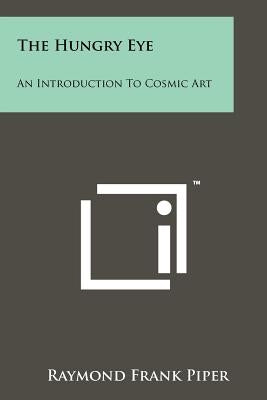 The Hungry Eye: An Introduction to Cosmic Art Paperback Literary Licensing, LLC