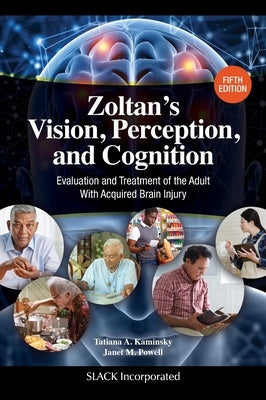 Zoltan's Vision, Perception, and Cognition: Evaluation and Treatment of the Adult With Acquired Brain Injury, Fifth Edition by Kaminsky, Tatiana A.