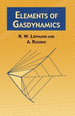 Elements of Gas Dynamics by Liepmann, H. W.