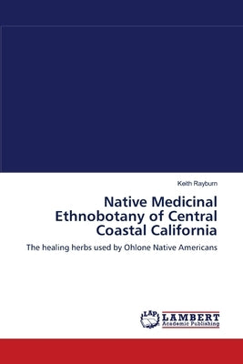 Native Medicinal Ethnobotany of Central Coastal California Paperback LAP Lambert Academic Publishing