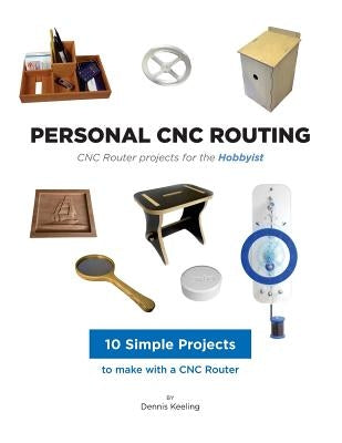 CNC Router Projects for the Hobbyist by Keeling, Dennis