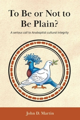 To Be or Not to Be Plain?: A serious call to Anabaptist cultural integrity Paperback Sermon on the Mount Publishing