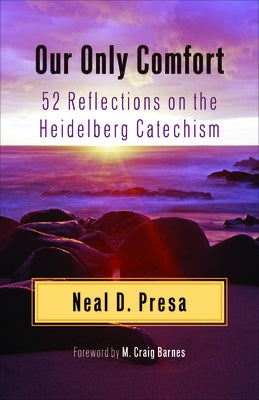 Our Only Comfort: 52 Reflections on the Heidelberg Catechism Paperback Westminster John Knox Press