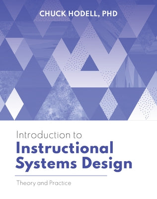 Introduction to Instructional Systems Design: Theory and Practice by Hodell, Chuck