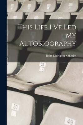 This Life I Ve Led My Autobiography Paperback Legare Street Press