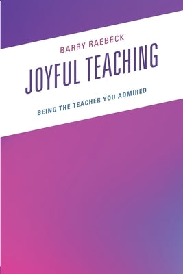 Joyful Teaching: Being the Teacher You Admired Paperback Rowman & Littlefield Publishers