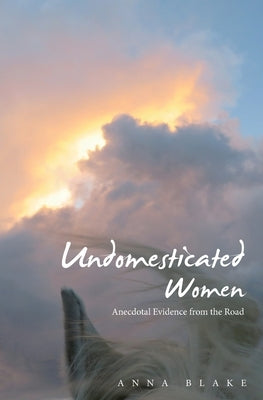 Undomesticated Women by Blake, Anna