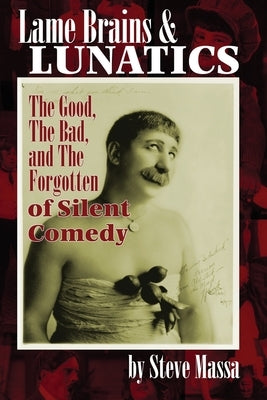 Lame Brains and Lunatics: The Good, the Bad, and the Forgotten of Silent Comedy Paperback BearManor Media