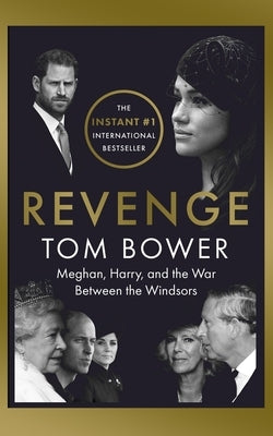 Revenge: Meghan, Harry, and the War Between the Windsors by Bower, Tom