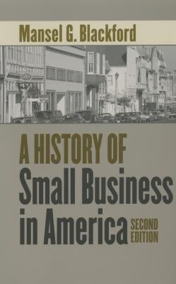 A History of Small Business in America by Blackford, Mansel G.