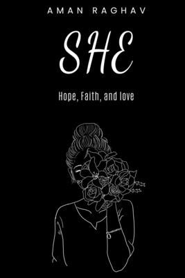 She: Hope, Faith, and Love Independently Published
