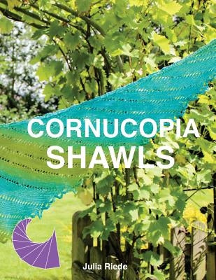 Cornucopia Shawls: How to knit and design vortex shawls by Riede, Julia