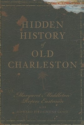 Hidden History of Old Charleston Paperback History Press (SC)