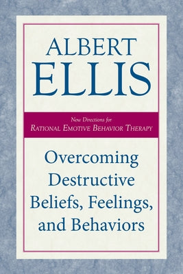Overcoming Destructive Beliefs, Feelings, and Behaviors: New Directions for Rational Emotive Behavior Therapy Paperback Prometheus Books