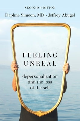 Feeling Unreal: Depersonalization and the Loss of the Self Paperback Oxford University Press, USA