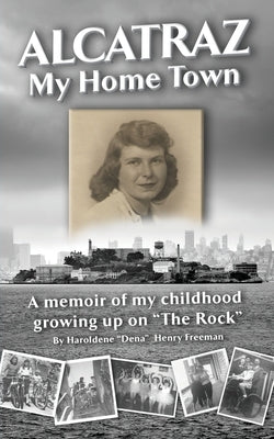 Alcatraz: My Home Town: A memoir of my childhood growing up on "The Rock" Paperback American Ghost Media