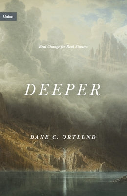 Deeper: Real Change for Real Sinners by Ortlund, Dane C.