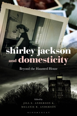 Shirley Jackson and Domesticity: Beyond the Haunted House by Anderson, Jill E.