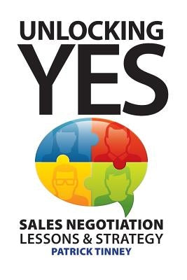 Unlocking Yes: Sales Negotiation Lessons & Strategy by Tinney, Patrick
