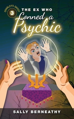 The Ex Who Conned a Psychic: Book 3, Charley's Ghost Paperback Createspace Independent Publishing Platform
