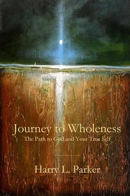 Journey to Wholeness: The Path to God and Your True Self Paperback Parson's Porch
