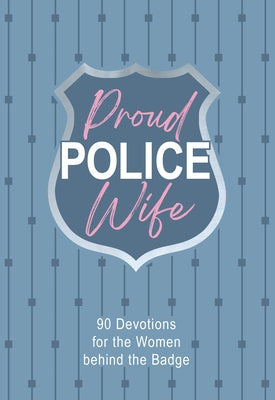 Proud Police Wife: 90 Devotions for Women Behind the Badge Imitation Leather Broadstreet Publishing