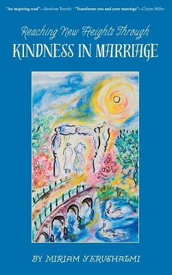 Reaching New Heights Through Kindness in Marriage by Yerushalmi, Miriam