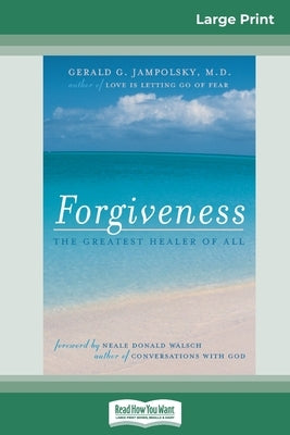 Forgiveness: The Greatest Healer of All (16pt Large Print Edition) by Jampolsky, Gerald G.