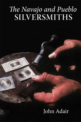 Navajo and Pueblo Silversmiths by Adair, John