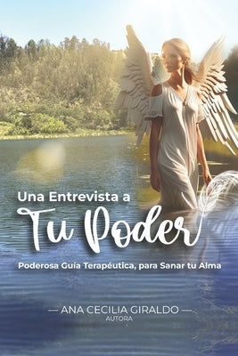"Una Entrevista a Tu Poder": "Poderosa Guía Terapéutica, para Sanar tu Alma" by Giraldo Valeicia, Ana Cecilia