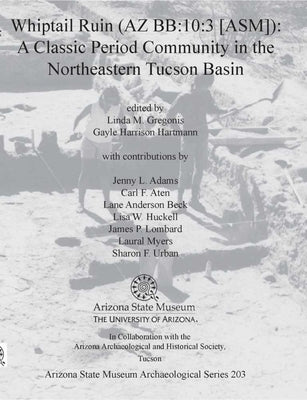 Whiptail Ruin (AZ Bb:10:3 [Asm]): A Classic Period Community in the Northeastern Tucson Basin Paperback Arizona State Museum