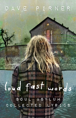 Loud Fast Words: Soul Asylum Collected Lyrics by Pirner, Dave