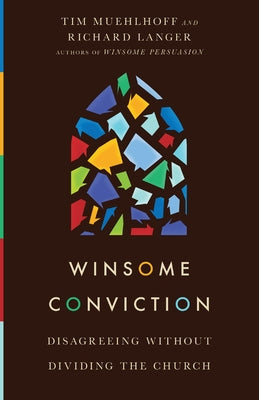 Winsome Conviction: Disagreeing Without Dividing the Church by Muehlhoff, Tim